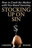 Stocking Up on Sin: How to Crush the Market with Vice-Based Investing