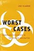 Worst Cases: Terror and Catastrophe in the Popular Imagination