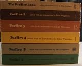 FOXFIRE BOOKS [ Volumes 1 thru 6 ] edited with an introduction by Eliot Wigginton (Anchor Books Edition: The Foxfire Book- 1972, Foxfire 2- 1973, Foxfire 3- 1975, Foxfire 4- 1977, Foxfire 5- 1979, Foxfire 6- 1980)