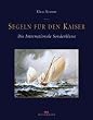 Segeln f�r den Kaiser. Die Internationale Sonderklasse