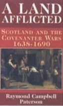 A Land Afflicted: Scotland and the Covenanter Wars, 1638-90