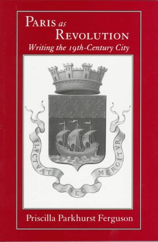 paris as revolution writing the nineteenth century city