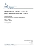 The Presidential Libraries Act and the Establishment of Presidential Libraries - CRS Report
