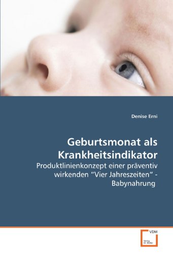 Geburtsmonat als Krankheitsindikator: Produktlinienkonzept einer präventiv wirkenden ?Vier Jahreszeiten? - Babynahrung (German Edition)