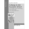 Leitung in der Sozialen Arbeit: Grundlagen der Gestaltung und Steuerung von Organisationen