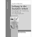 Leitung in der Sozialen Arbeit: Grundlagen der Gestaltung und Steuerung von Organisationen (Reihe Votum)