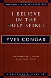 I Believe in the Holy Spirit: The Complete Three Volume Work in One Volume (Milestones in Catholic Theology) I Believe in the Holy Spirit: The Complete Three Volume Work in One Volume (Milestones in Catholic Theology)