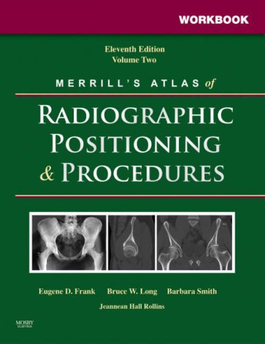 Workbook for Merrill s Atlas of Radiographic Positioning and Procedures: Volume 2