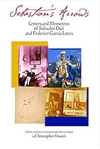 Sebastian's Arrows: Letters and Mementos of Salvador Dali and Federico Garcia Lorca Sebastian's Arrows: Letters and Mementos of Salvador Dali and Federico Garcia Lorca