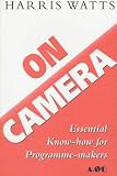 On Camera : Essential Know-how for Programme-makers