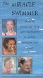 The Miracle Swimmer: How To Overcome Fear and Discomfort in Water, Shallow and Deep