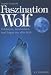 Image of Faszination Wolf: Erlebnisse, Geschichten und Sagen aus aller Welt. Der Wolf in Sagen, Legenden und Mythen aus aller Welt aber auch aus naturwissenschaftlicher Sicht
