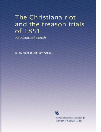 The Christiana riot and the treason trials of 1851: An historical sketch