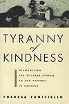 Tyranny of Kindness: Dismantling the Welfare System to End Poverty in America