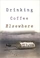 Drinking Coffee Elsewhere