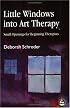 Little Windows Into Art Therapy: Small Openings For Beginning Therapists