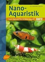 Nano-Aquaristik: Praxis, Tipps und Tiere f&uuml;r kleine Aquarien