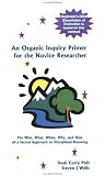An Organic Inquiry Primer for the Novice Researcher: The Who, What, When, Why, and How of a Sacred Approach to Disciplined Knowing