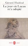 Le jour o� Lacan m'a adopt� : Mon analyse avec Lacan