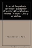 Index of the probate records of the Bangor Consistory Court