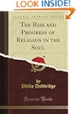 The Rise and Progress of Religion in the Soul (Classic Reprint)