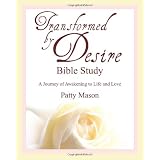 Transformed by Desire Bible Study: A Journey of Awakening to Life and Love