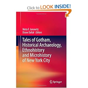 Tales of Gotham, Historical Archaeology, Ethnohistory and Microhistory of New York City  - Meta F. Janowitz, Diane Dallal