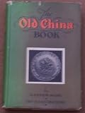 The Old China Book: Includng Staffordshire, Wedgewood, Lustre and other english poettery and porcelain