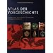 Atlas der Vorgeschichte: Europa von den ersten Menschen bis Christi Geburt