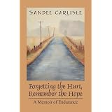 Forgetting the Hurt, Remember the Hope: A Memoir of Endurance
