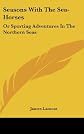 Seasons with the sea-horses;: Or, Sporting adventures in the northern seas