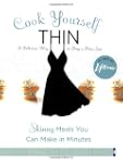 Cook Yourself Thin: Skinny Meals You...