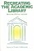 Book Recreating the Academic Library: Breaking Virtual Ground (New Library Series)