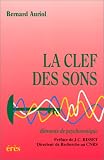 La clef des sons, 2eédition. Eléments de psychotonique par Bernard Auriol La clef des sons, 2eédition. Eléments de psychotonique par Auriol