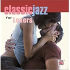 Click here to buy Classic Jazz for Lovers by  Various Artists .