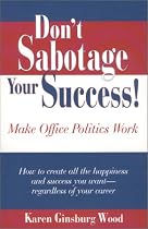 Don't Sabotage Your Success! Make Office Politics Work