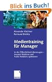 Medientraining f�r Manager (Arbeitstitel) . In der �ffentlichkeit �berzeugen - Investor Relations und Public Relations optimieren