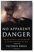 No Apparent Danger: The True Story of Volcanic Disaster at Galeras and Nevado Del Ruiz