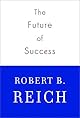 The Future of Success: Working and Living in the New Economy (Vintage)