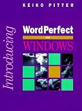 Introducing WordPerfect for Windows (The Introducing Series),
Keiko Pitter