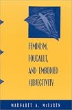 Feminism, Foucault, and Embodied Subjectivity (Suny Series in Contemporary Continental Philosophy)