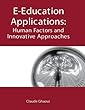 E-education applications - [electronic resource]  : human factors and innovativeapproaches  : [edited by] Claude Ghaoui.