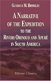 A Narrative of the Expedition to the Rivers Orinoco and Apuré, in South America: Which Sailed from England in November 1817, and Joined the Patriotic Forces in Venezuela and Caraccas