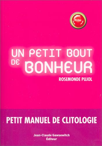 Un petit bout de bonheur : Petit manuel de clitologie