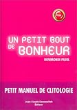 Un petit bout de bonheur : Petit manuel de clitologie