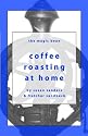 Coffee Roasting at Home (Magic Bean Coffee Books)
