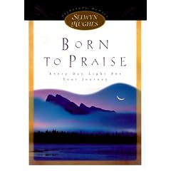 Born to Praise: Every Day Light for Your Journey (Selwyn Hughes Signature Series)