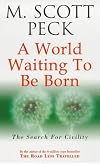 A World Waiting to Be Born: Civility Rediscovered