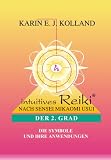 Intuitives Reiki nach Sensei Mikaomi Usui, Der 2. Grad: Die Symbole und ihre Anwendungen - Karin, E. J. Kolland