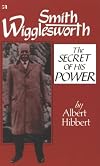 Smith Wigglesworth: The Secret of His Power